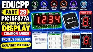 EDUCPP Part 29 PIC16F877A Four Digit 7 Segment Display CA Proteus Simulation Explained in English