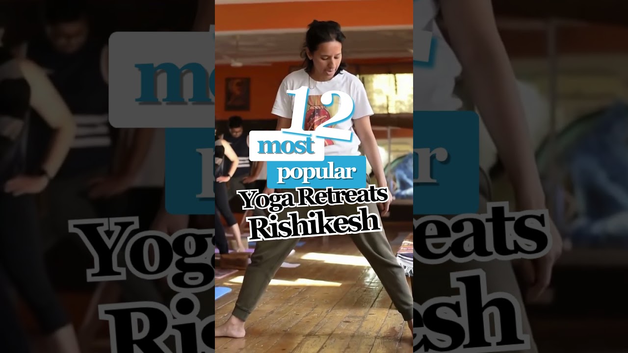 12 Most Popular Yoga Retreats in Rishikesh 