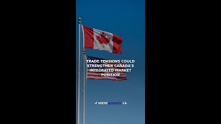 Trade Tensions Could Strengthen Canada's Integrated Market Position