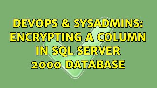 DevOps & SysAdmins: Encrypting a column in SQL Server 2000 database (4 Solutions!!)