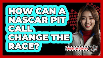 How Can A NASCAR Pit Call Change The Race? - The Racing Xpert