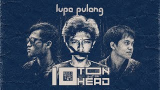 Ten Ton Head - Lupa Pulang (Lyric Video) 