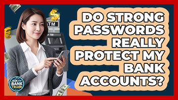 Do Strong Passwords Really Protect My Bank Accounts?
