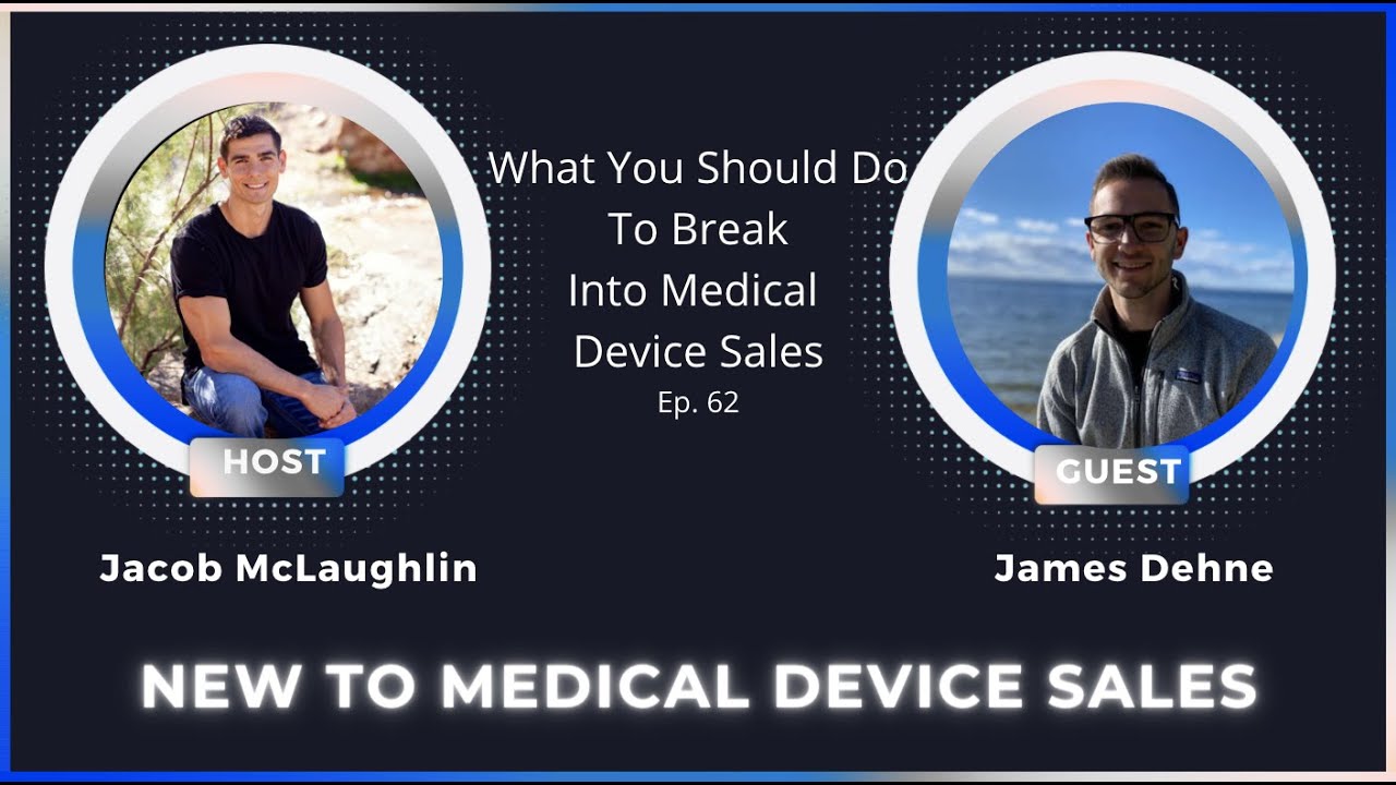What You Should Do to Break into Medical Device Sales with James Dehne ...