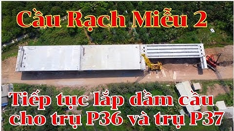 Cầu Rạch Miễu 2 trụ chính dây văng tiếp tục lắp dầm cầu cho trụ P36 và P37 / Tiền Giang - Bến Tre