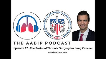 Episode 47 - The Basics of Thoracic Surgery for Lung Cancers