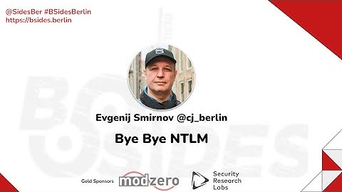 BSides Berlin 2023: Evgenij Smirnov - Bye Bye NTLM