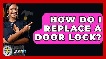 How Do I Replace A Door Lock? - LearnToDIY360.com