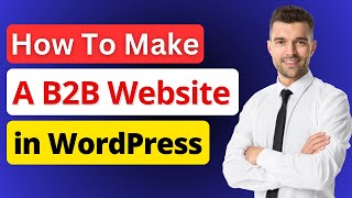 How To Create a B2B Website in WordPress With B2BKing | B2BKing Tutorial