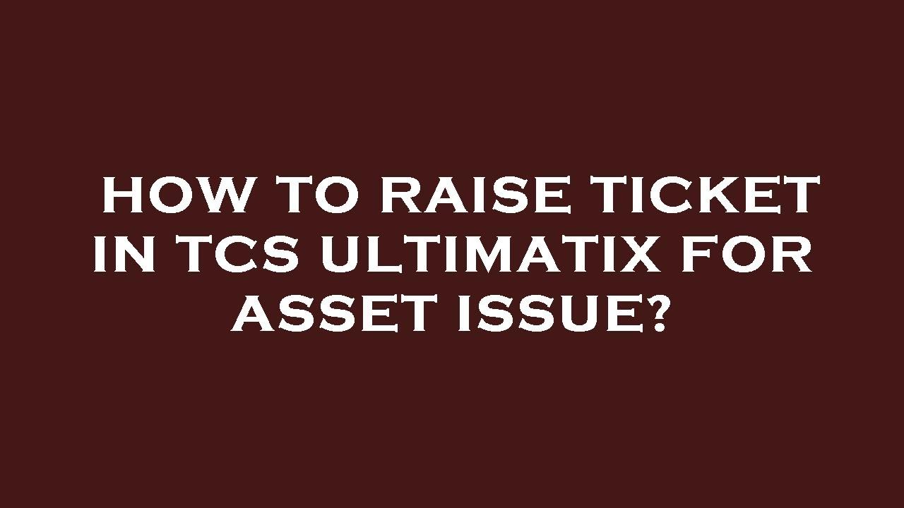 How to raise ticket in tcs ultimatix for asset issue?