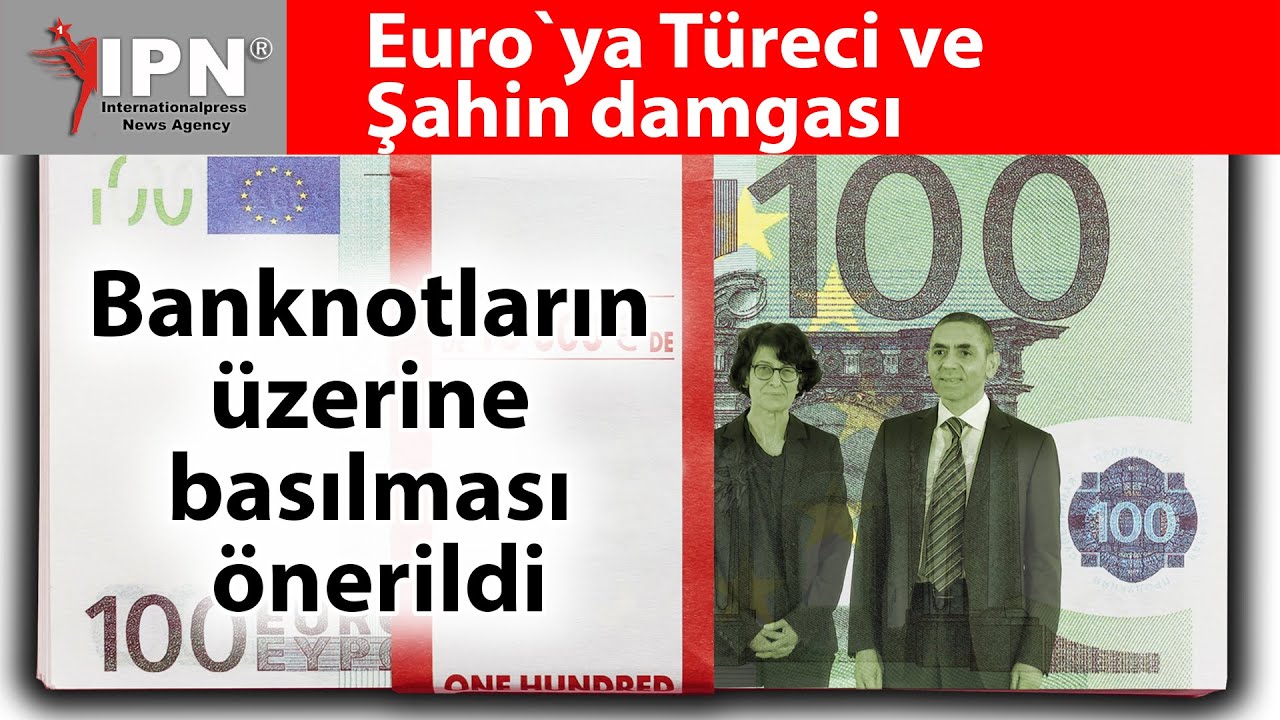 Euro `ya Türeci ve Şahin damgası | Alman Milletvekili banknotların üzerine basılmasını önerdi