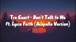 Tre Coast - Don't Talk to Me ft. Lycia Faith (Acapella Version)