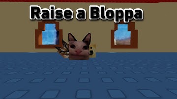 Raise a Bloppa Part 1
