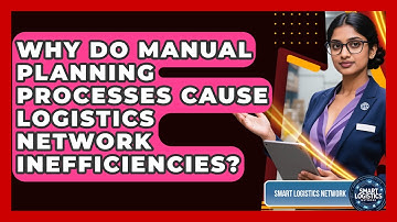 Why Do Manual Planning Processes Cause Logistics Network Inefficiencies? - Smart Logistics Network