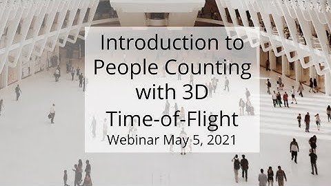 "Introduction to People Counting with 3D Time-of-Flight", webinar 5 May, 2021