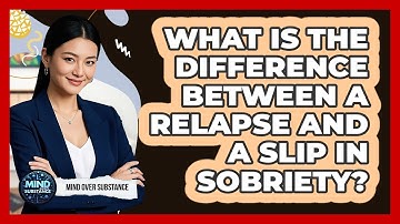 What Is The Difference Between A Relapse And A Slip In Sobriety? - Mind Over Substance