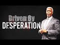 Driven By Desperation | Bishop Dale C. Bronner | Word of Faith Family Worship Cathedral