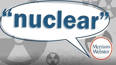 Why Do People Pronounce It "Nucular"? - Merriam-Webster Ask the Editor