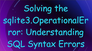 Solving the sqlite3.OperationalError: Understanding SQL Syntax Errors