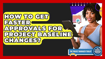 How To Get Faster Approvals For Project Baseline Changes? - The Project Manager Toolkit