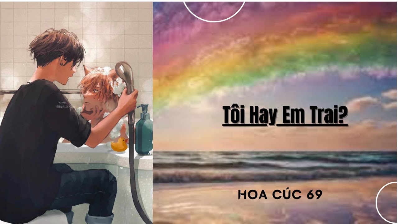 Truyện Boylove || Tôi Hay Em Trai? || Hoa Cúc 69
