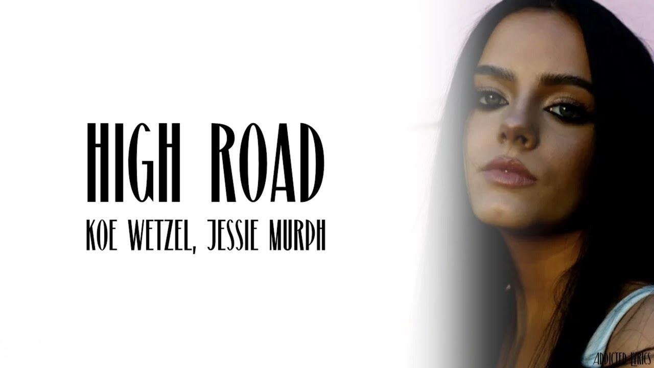 High Road – Koe Wetzel x Jessie Murph | Lyrics & Sing Along