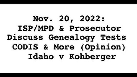 Nov. 20, 2022: ISP/MPD & Prosecutor Discuss Genealogy Tests CODIS & More (Opinion) Idaho v Kohberger