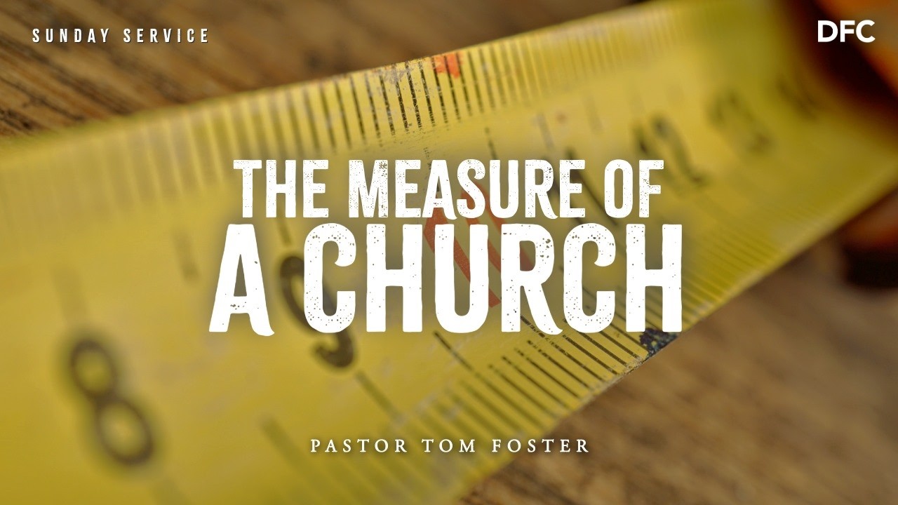 Bishop Tom Foster - The Measure of a Church | DALLAS FIRST CHURCH