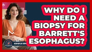 Why Do I Need A Biopsy For Barrett's Esophagus? - Acid Reflux Support Hub