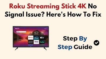 Roku Streaming Stick 4K No Signal Issue? Here