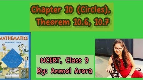 Class IX - Theorem 10.6, 10.7, Chapter 10 (Circles), NCERT