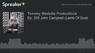 Ep. 255 John Campbell (Lamb Of God)