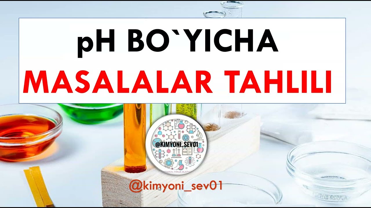 Vodorod ko'rsatkich.pH bo'yicha masalalar tahlili