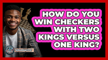 How Do You Win Checkers With Two Kings Versus One King? - The Board Game Xpert