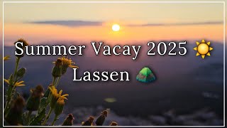 Summer Vacay 2025 ☀️ • Lassen ⛰️