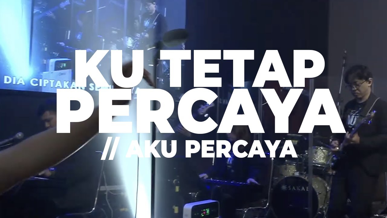 KU TETAP PERCAYA MEDLEY AKU PERCAYA (WORSHIP SPONTANEOUS)