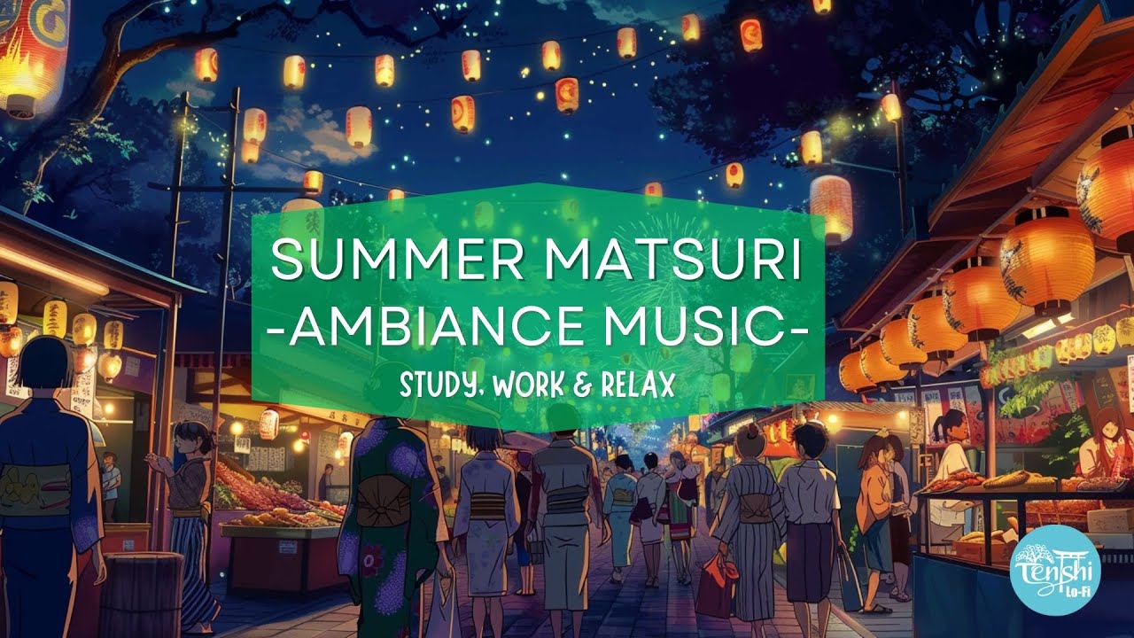 SUMMER MATSURI - Ambiance Japan Environment [ Chill sounds To Work, Study and relax ]