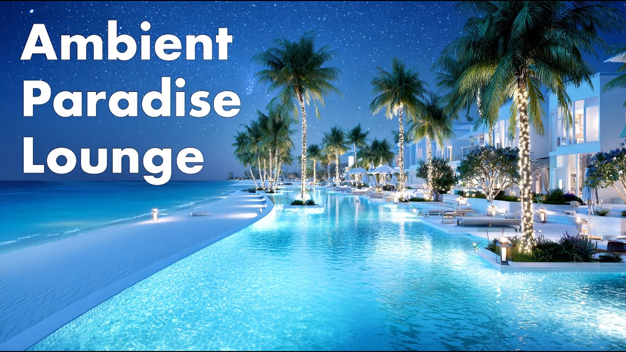 Ambient Paradise Lounge | Smooth Chill Vibes for Deep Relaxation
