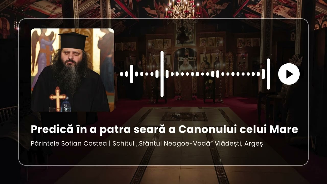Predică în a patra seară a Canonului celui Mare | Pr. Sofian Costea