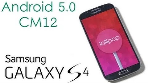 How to install android 5.0 Lollipop on Galaxy S4 / gt-i9505  [CyanogenMod 12]