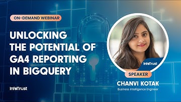 InfoTrust Webinar | Unlocking the Potential of GA4 Reporting in BigQuery