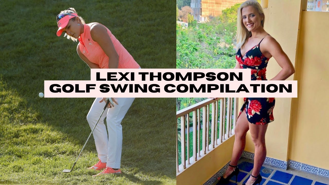 LEXI THOMPSON GOLF SWING Compilation ⛳ Power and Precision YouTube