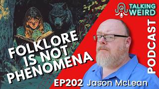 Folklore is not Phenomena with Jason McLean | Talking Weird #202