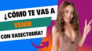 ¿Cómo te vas a venir después de una VASECTOMÍA?