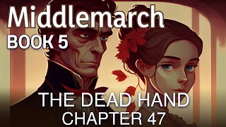 Middlemarch by George Eliot | Book 5: The Dead Hand - Chapter 47 | Audiobook