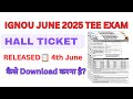 IGNOU JUNE 2025 EXAM HALL TICKET RELEASE| IGNOU JUNE 2025 EXAM ADMIT CARD