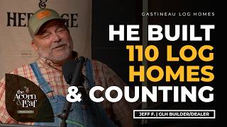He Built 110+ Log Homes: 35 Years of Lessons, Mistakes & Success Stories