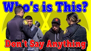 Who's is This? Don't Say Anything  |  COP WATCH FIRST AMENDMENT AUDIT