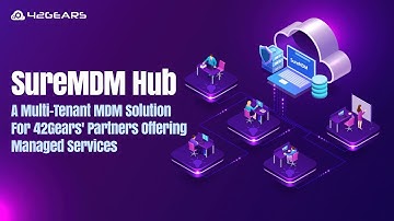 SureMDM Hub - A Multi-Tenant MDM Solution For 42Gears