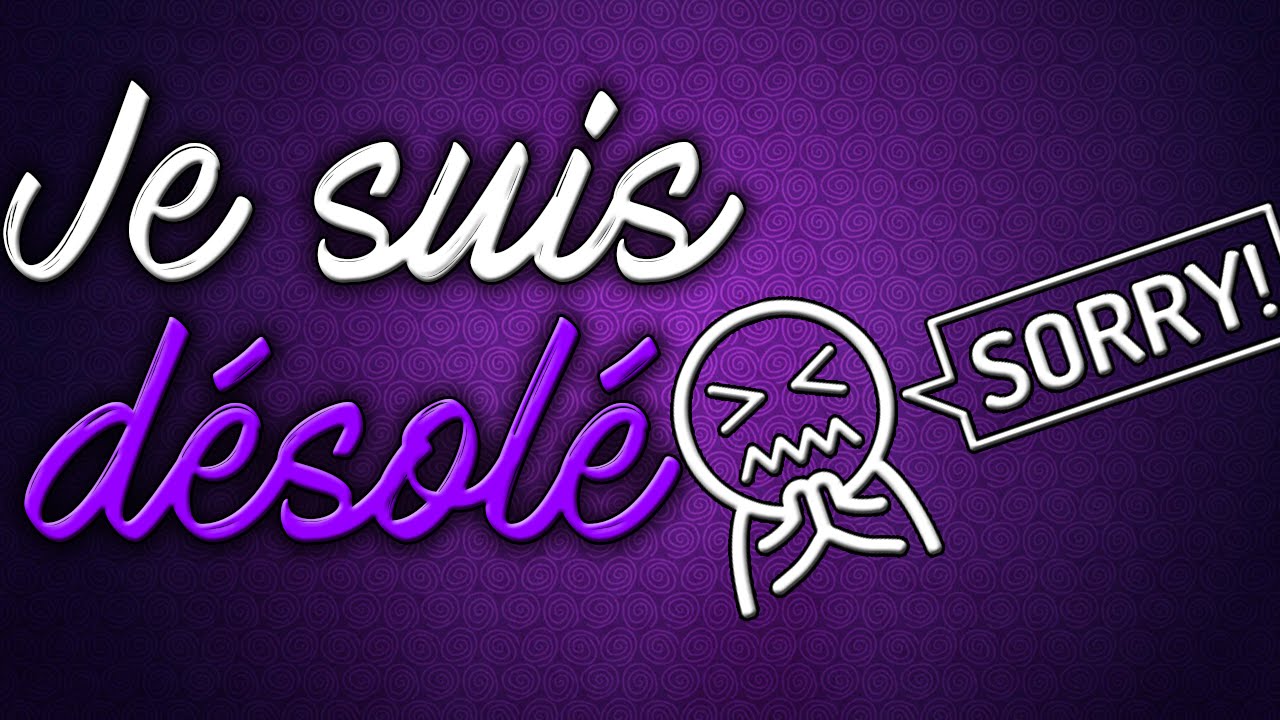 JE SUIS DÉSOLÉ - YouTube